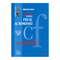 Codul fiscal al Romaniei. Actualizat la 10 aprilie 2013 - Emilian Duca