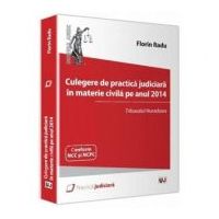 Culegere de practica judiciara in materie civila pe anul 2014. Tribunalul Hunedoara - Florin Radu