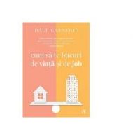 Cum sa te bucuri de viata si de job - Dale Carnegie