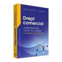 Drept comercial. Jurisprudenta Curtii de Justitie a Uniunii Europene - Adrian M. Truichici, Luiza Neagu