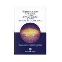 Intelepciunea angelica despre divina iubire si despre divina intelepciune - Emanuel Swedenborg