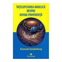 Intelepciunea angelica despre divina providenta - Emanuel Swedenborg