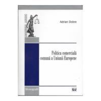 Politica comerciala comuna a Uniunii Europene - Adrian Dobre