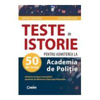 Teste pentru admiterea la Academia de Politie. Istorie - Mihai Manea
