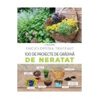 100 de proiecte de gradina de neratat. Larousse - Catherine Delvaux