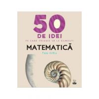 50 de idei pe care trebuie sa le cunosti. Matematica - Tony Crilly