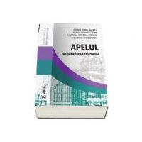 Apelul. Jurisprudenta relevanta - Irinel Andrei Axente, Denisa-Livia Baldean, Gabriela Cristina Frentiu, Gheorghe-Liviu Zidaru