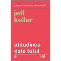 Atitudinea este totul - Jeff Keller