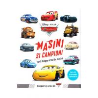 Disney Pixar Masini - Masini si campioni. Totul despre eroii din Masini