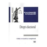 Drept electoral. Editie revizuita si completata - Gheorghe Iancu, Vlad Alexandru Iancu