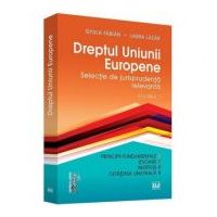 Dreptul Uniunii Europene. Selectie de jurisprudenta relevanta. Volumul 1 - Fabian Gyula, Laura Lazar