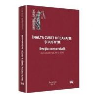 Inalta curte de casatie si justitie. Sectia comerciala. Jurisprudenta 2010-2011