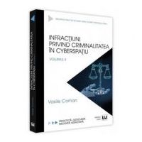 Infractiuni privind criminalitatea in cyberspatiu. Volumul II - Vasile Coman