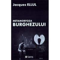 Metamorfoza burghezului - Jacques Ellul