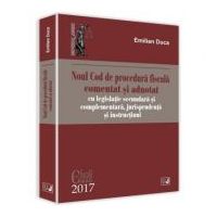 Noul Cod de procedura fiscala comentat si adnotat cu legislatie secundara si complementara, jurisprudenta si instructiuni 2017 - Emilian Duca