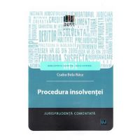 Procedura insolventei. Jurisprudenta comentata - Csaba Bela Nasz