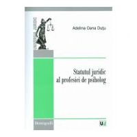 Statutul juridic al profesiei de psiholog - Adelina Oana Dutu