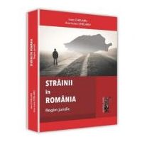 Strainii in Romania. Regim juridic - Ioan Chelaru, Ana-Luisa Chelaru