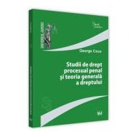 Studii de drept procesual penal si teoria generala a dreptului - George Coca