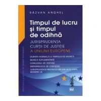Timpul de lucru si timpul de odihna Jurisprudenta Curtii de Justitie a Uniunii Europene - Razvan Anghel