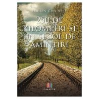250 de kilometri si un secol de amintiri - Lucian Ciuchita