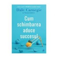 Cum schimbarea aduce succesul - Dale Carnegie &amp; Associates