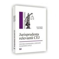 Jurisprudenta relevanta CEJ. Privind cooperarea judiciara in materie civila - Laura Radu, Laura Andrei