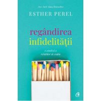 Regandirea infidelitatii - Esther Perel