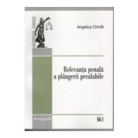 Relevanta penala a plangerii prealabile - Angelica Chirila