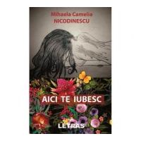 Aici te iubesc - Mihaela Camelia Nicodinescu