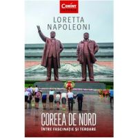 Coreea de Nord, intre fascinatie si teroare - Loretta Napoleoni