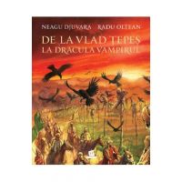 De la Vlad Tepes la Dracula Vampiru, cartonat - Neagu Djuvara, Radu Oltean