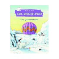 Lars, ursuletul polar. Lars, ajuta-ma sa zbor! - Hans de Beer