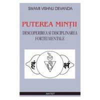 Puterea mintii. Descoperirea si disciplinarea fortei mentale - Swami Vishnu Devanda