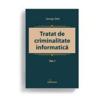 Tratat de criminalitate informatica. Volumul I - George Zlati
