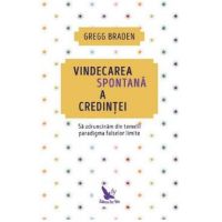 Vindecarea spontana a credintei - Gregg Braden