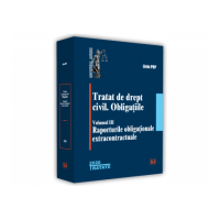 Tratat de drept civil. Obligatiile, volumul 3, Raporturile obligationale extracontractuale - Liviu Pop