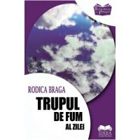 Trupul de fum al zilei - Rodica Braga