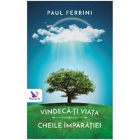 Vindeca-ti viata. Cheile imparatiei - Paul Ferrini
