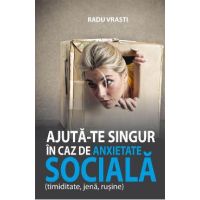 Ajuta-te singur in caz de anxietate sociala - Radu Vrasti