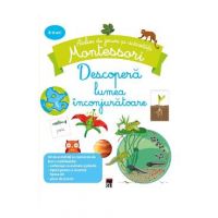Descopera lumea inconjuratoare - Atelier de jocuri si activitati montessori - Coline Creton, Remy Leglise