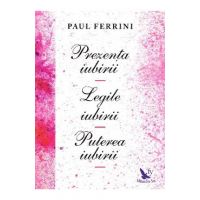 Prezenta iubirii. Legile iubirii. Puterea iubirii - Paul Ferrini