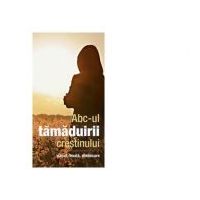 Abc-ul tamaduirii crestinului. Pacat, boala, vindecare - Gheorghita Ciocioi