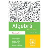 Algebra pentru liceu - Memorator - Luminita Curtui