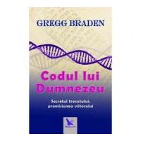 Codul lui Dumnezeu. Secretul trecutului, promisiunea viitorului - Gregg Braden