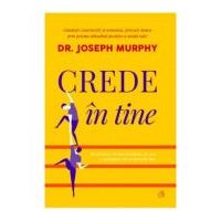 Crede in tine - Dr. Joseph Murphy