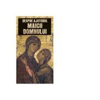 Despre ajutorul Maicii Domnului - Gheorghita Ciocioi
