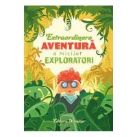 Extraordinara aventura a micilor exploratori 6 ani+