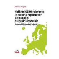 Hotarari CEDO relevante in materia raporturilor de munca si asigurarilor sociale - Razvan Anghel