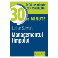 Managementul timpului in 30 de minute - Lothar Seiwert